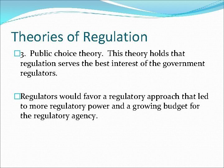 Theories of Regulation � 3. Public choice theory. This theory holds that regulation serves