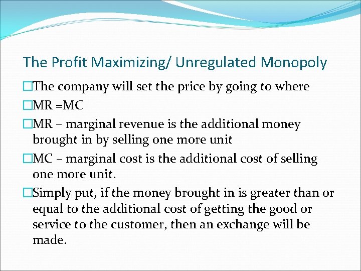 The Profit Maximizing/ Unregulated Monopoly �The company will set the price by going to
