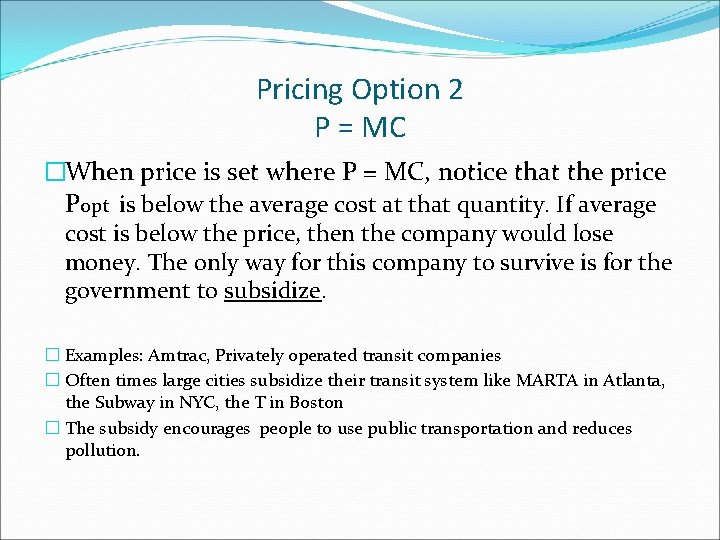 Pricing Option 2 P = MC �When price is set where P = MC,