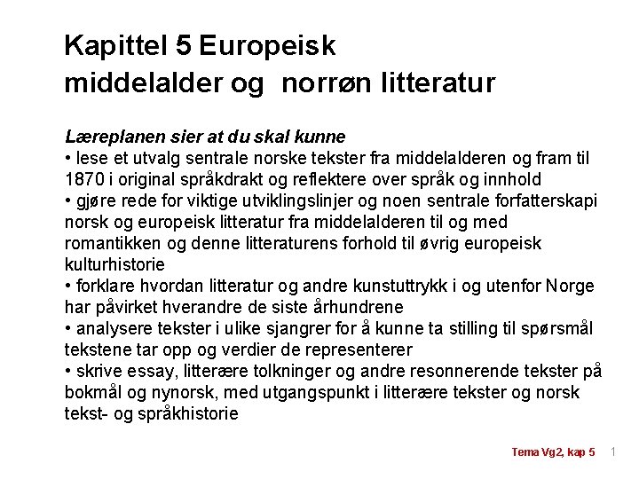 Kapittel 5 Europeisk middelalder og norrøn litteratur Læreplanen sier at du skal kunne •