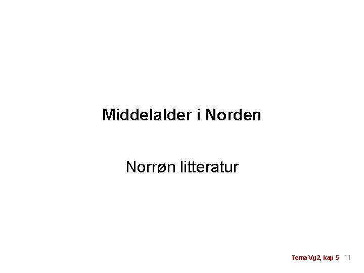Middelalder i Norden Norrøn litteratur Tema Vg 2, kap 5 11 