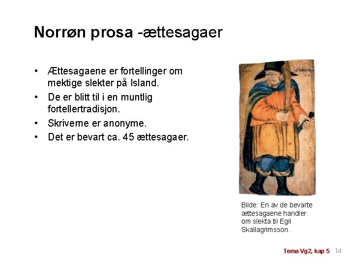 Norrøn prosa -ættesagaer • Ættesagaene er fortellinger om mektige slekter på Island. • De