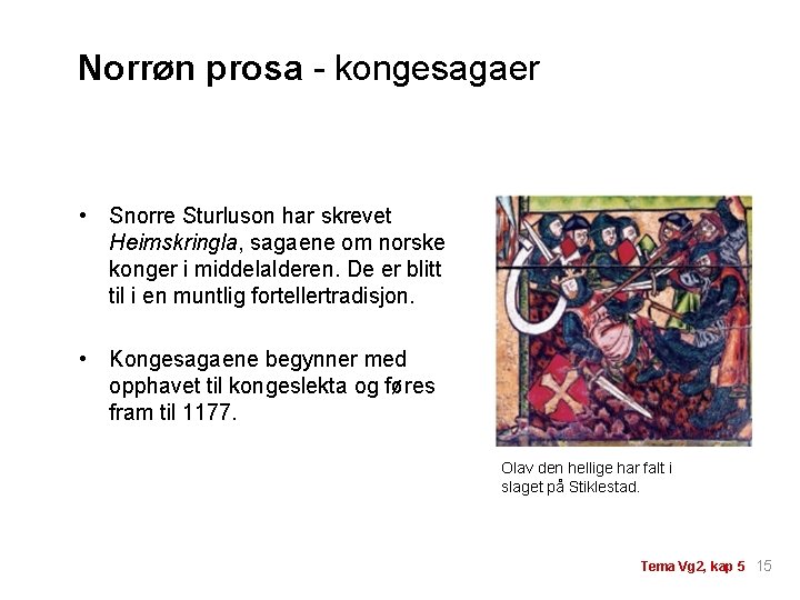 Norrøn prosa - kongesagaer • Snorre Sturluson har skrevet Heimskringla, sagaene om norske konger