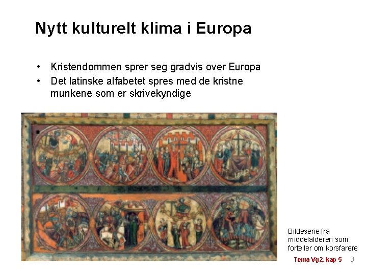 Nytt kulturelt klima i Europa • Kristendommen sprer seg gradvis over Europa • Det