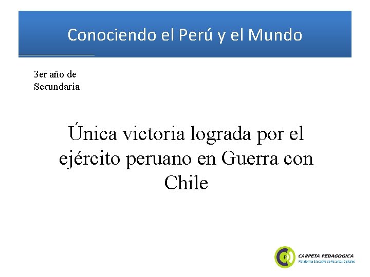 Conociendo el Perú y el Mundo 3 er año de Secundaria Única victoria lograda