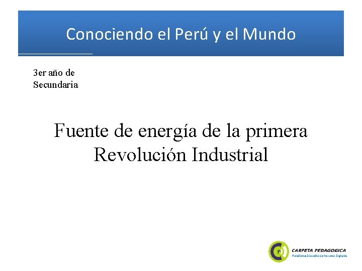 Conociendo el Perú y el Mundo 3 er año de Secundaria Fuente de energía