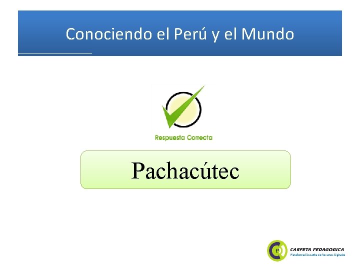 Conociendo el Perú y el Mundo Pachacútec 