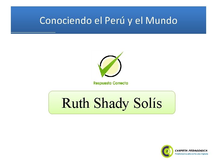 Conociendo el Perú y el Mundo Ruth Shady Solís 