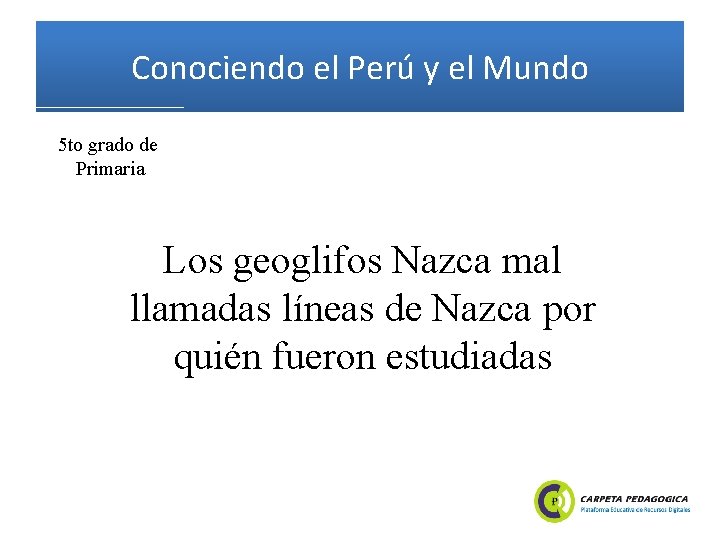 Conociendo el Perú y el Mundo 5 to grado de Primaria Los geoglifos Nazca