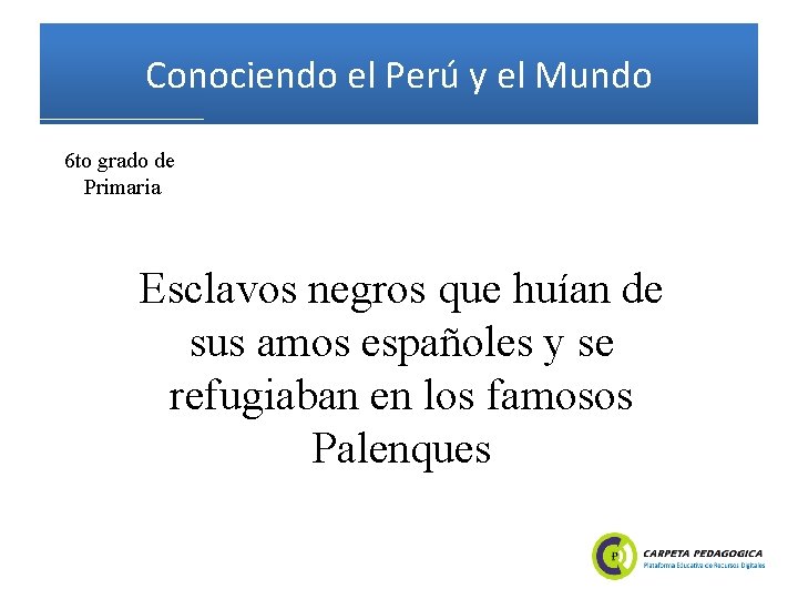 Conociendo el Perú y el Mundo 6 to grado de Primaria Esclavos negros que