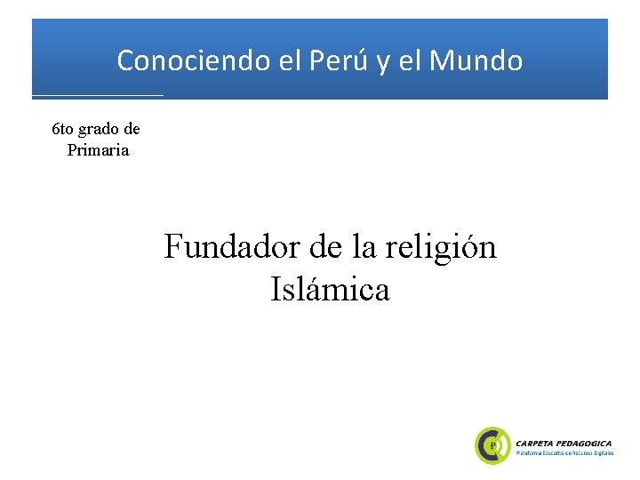 Conociendo el Perú y el Mundo 6 to grado de Primaria Fundador de la