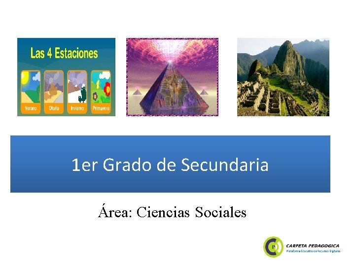 1 er Grado de Secundaria Área: Ciencias Sociales 