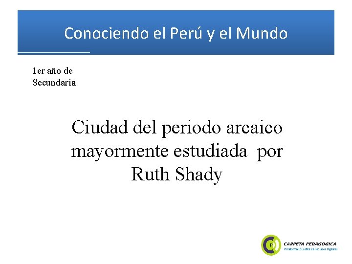 Conociendo el Perú y el Mundo 1 er año de Secundaria Ciudad del periodo