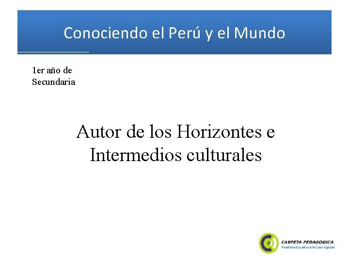 Conociendo el Perú y el Mundo 1 er año de Secundaria Autor de los
