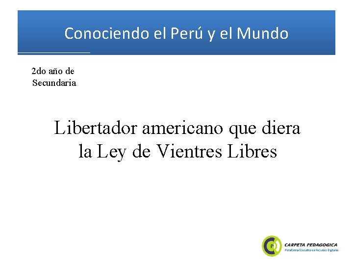 Conociendo el Perú y el Mundo 2 do año de Secundaria Libertador americano que