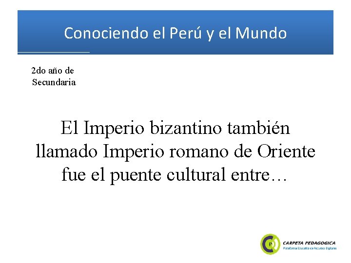 Conociendo el Perú y el Mundo 2 do año de Secundaria El Imperio bizantino