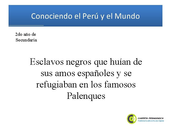 Conociendo el Perú y el Mundo 2 do año de Secundaria Esclavos negros que