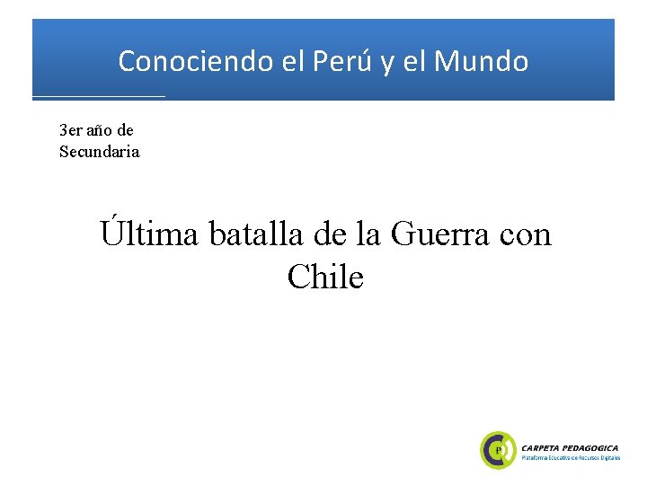 Conociendo el Perú y el Mundo 3 er año de Secundaria Última batalla de