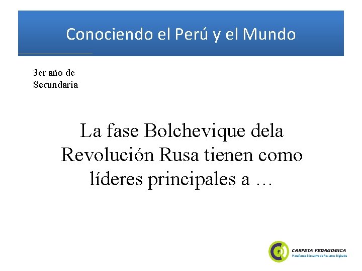 Conociendo el Perú y el Mundo 3 er año de Secundaria La fase Bolchevique