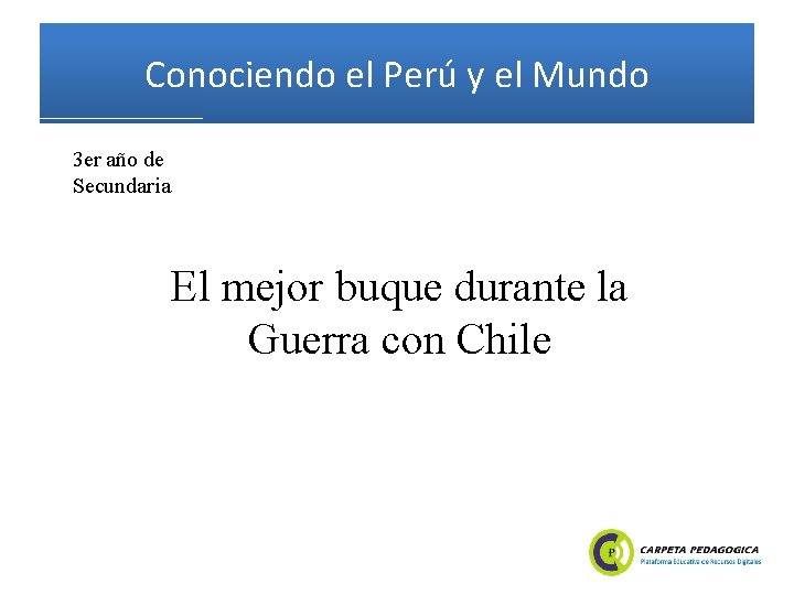 Conociendo el Perú y el Mundo 3 er año de Secundaria El mejor buque