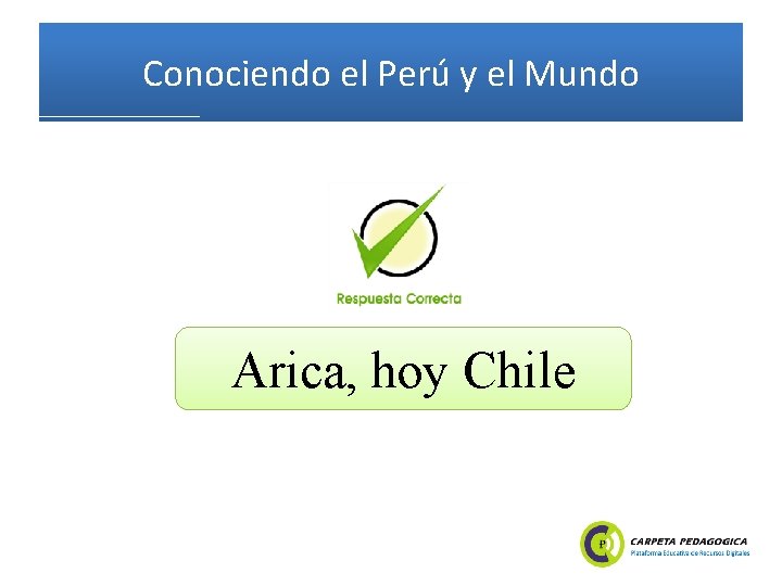 Conociendo el Perú y el Mundo Arica, hoy Chile 