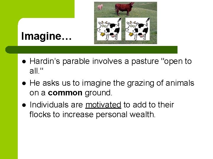 Imagine… l l l Hardin’s parable involves a pasture "open to all. " He
