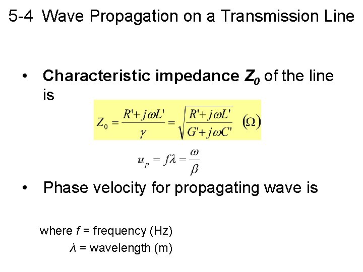 5 -4 Wave Propagation on a Transmission Line • Characteristic impedance Z 0 of