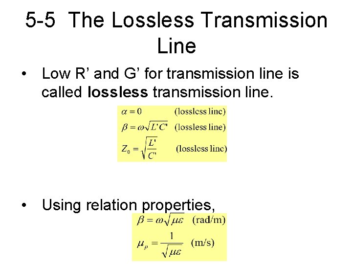 5 -5 The Lossless Transmission Line • Low R’ and G’ for transmission line