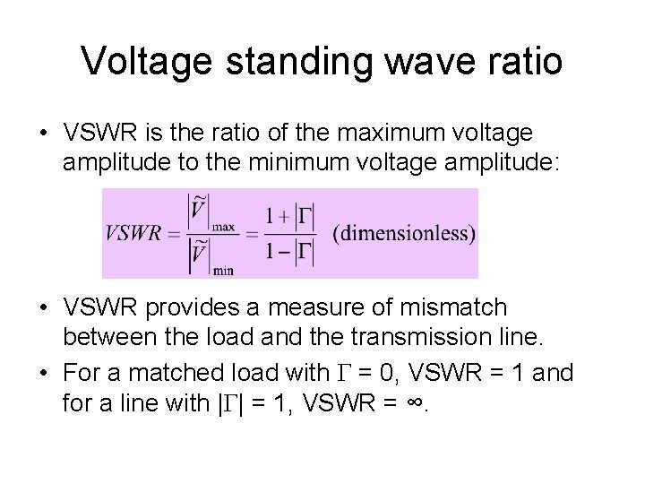 Voltage standing wave ratio • VSWR is the ratio of the maximum voltage amplitude