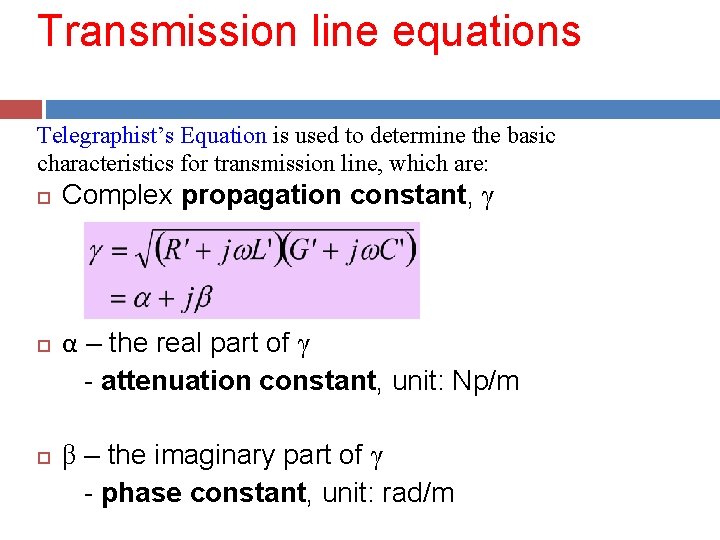 Transmission line equations Telegraphist’s Equation is used to determine the basic characteristics for transmission