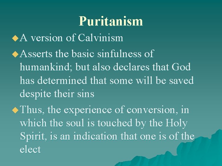 Puritanism u A version of Calvinism u Asserts the basic sinfulness of humankind; but