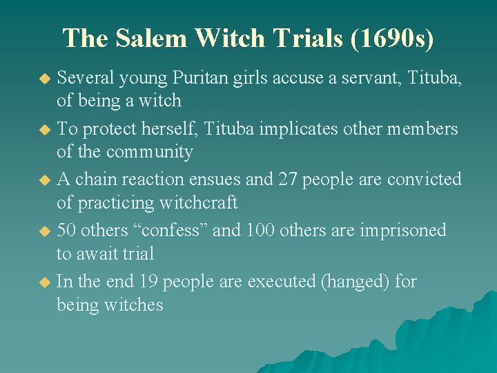 The Salem Witch Trials (1690 s) Several young Puritan girls accuse a servant, Tituba,