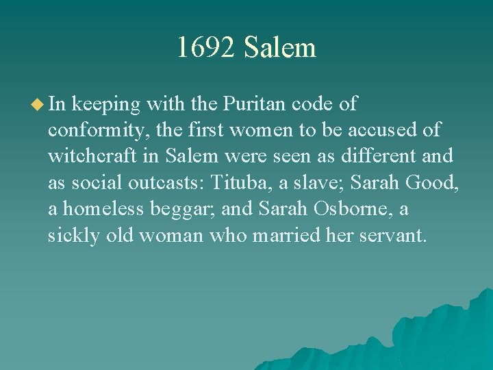 1692 Salem u In keeping with the Puritan code of conformity, the first women