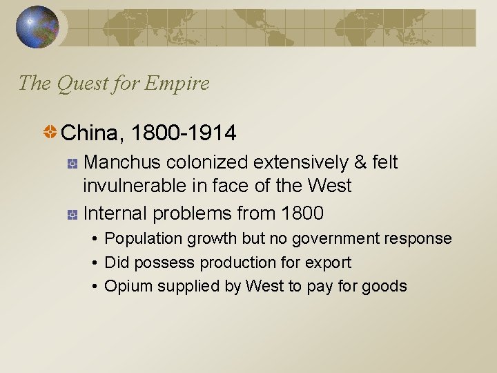 The Quest for Empire China, 1800 -1914 Manchus colonized extensively & felt invulnerable in