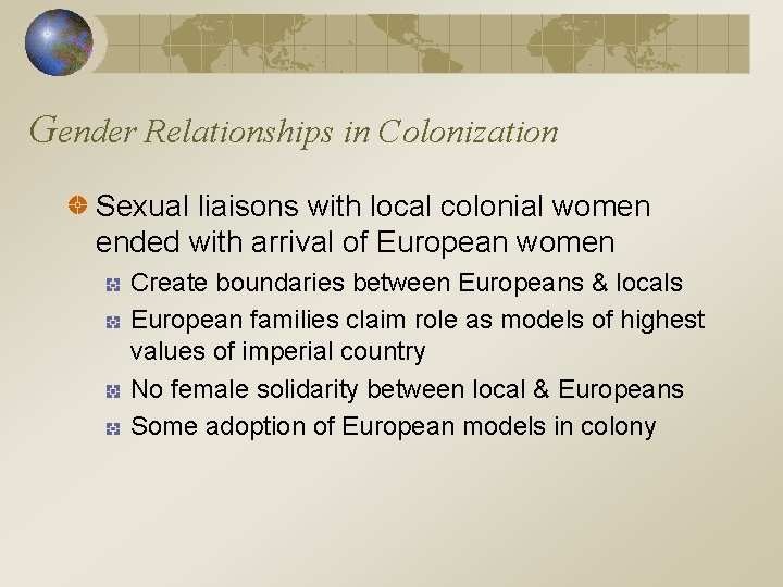 Gender Relationships in Colonization Sexual liaisons with local colonial women ended with arrival of