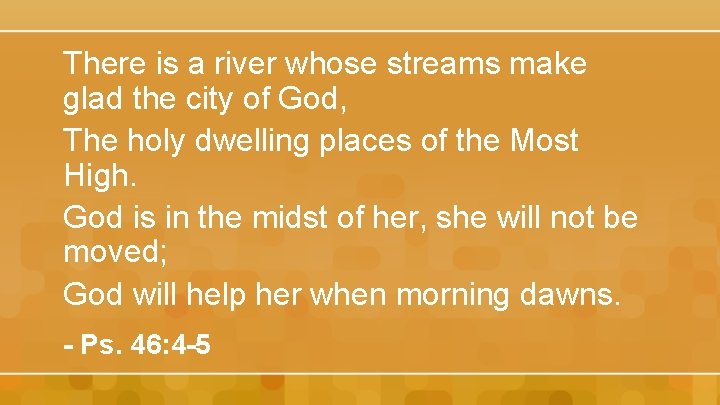 There is a river whose streams make glad the city of God, The holy