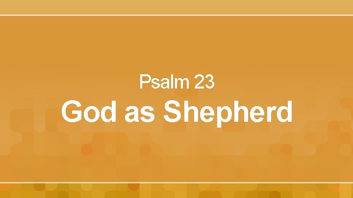 Psalm 23 God as Shepherd 