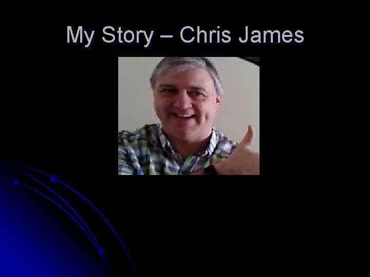 My Story – Chris James 