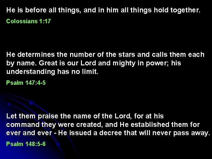 He is before all things, and in him all things hold together. Colossians 1: