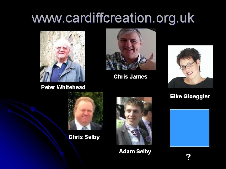 www. cardiffcreation. org. uk Chris James Peter Whitehead Elke Gloeggler Chris Selby Adam Selby