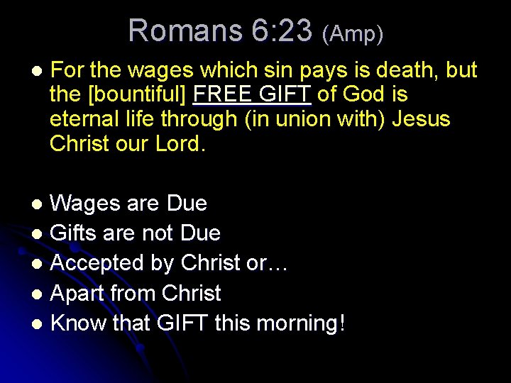 Romans 6: 23 (Amp) l For the wages which sin pays is death, but