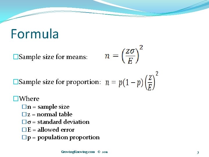 Formula �Sample size for means: �Sample size for proportion: �Where �n = sample size