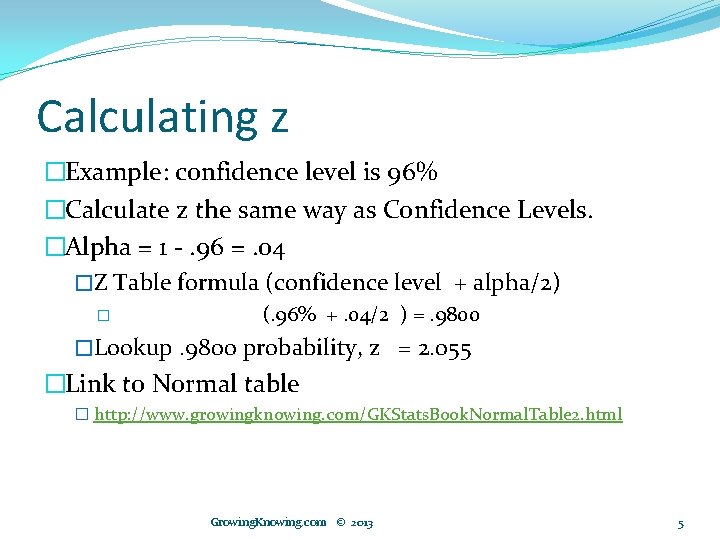 Calculating z �Example: confidence level is 96% �Calculate z the same way as Confidence
