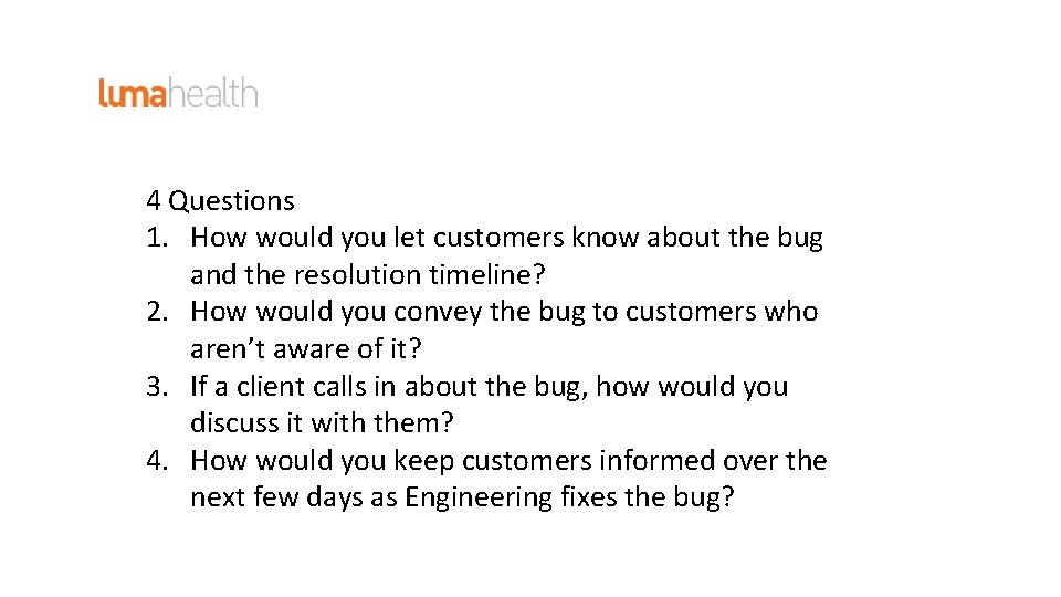 4 Questions 1. How would you let customers know about the bug and the