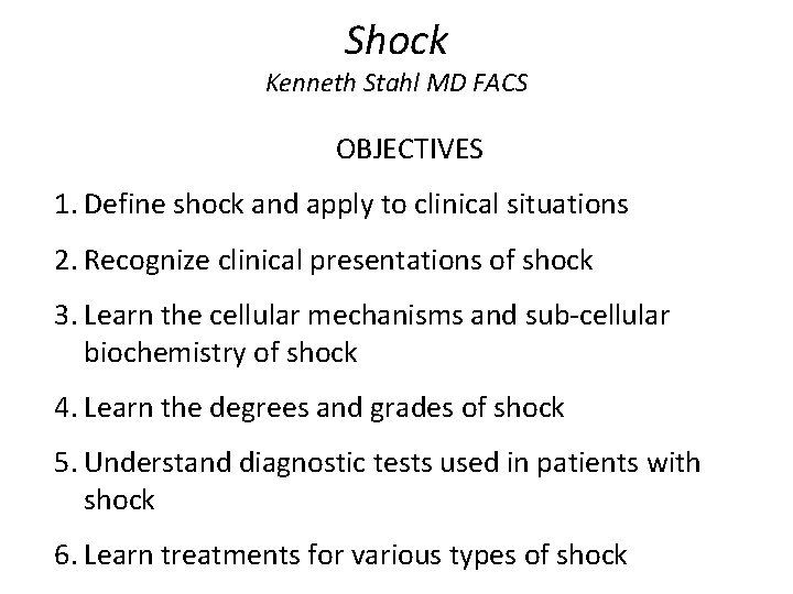 Shock Kenneth Stahl MD FACS OBJECTIVES 1. Define shock and apply to clinical situations