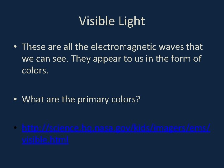 Visible Light • These are all the electromagnetic waves that we can see. They