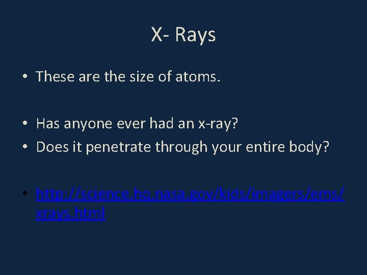 X- Rays • These are the size of atoms. • Has anyone ever had