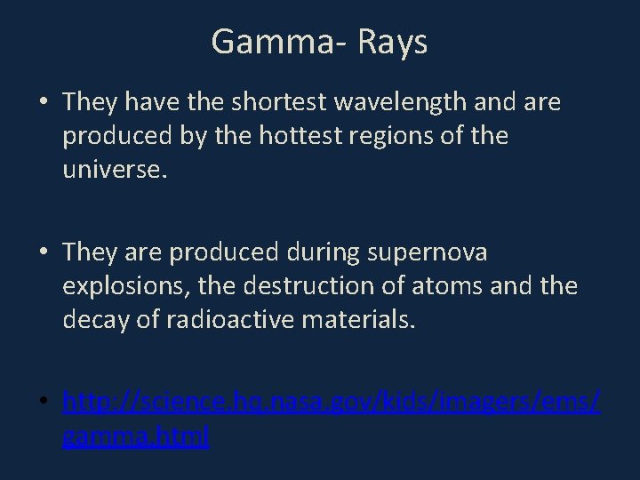 Gamma- Rays • They have the shortest wavelength and are produced by the hottest