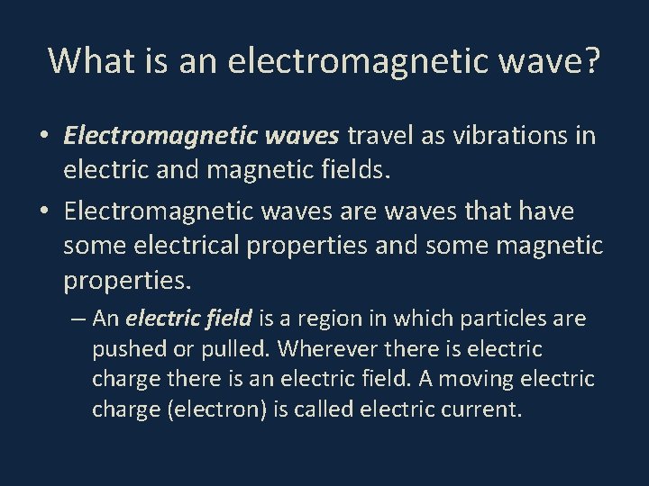 What is an electromagnetic wave? • Electromagnetic waves travel as vibrations in electric and