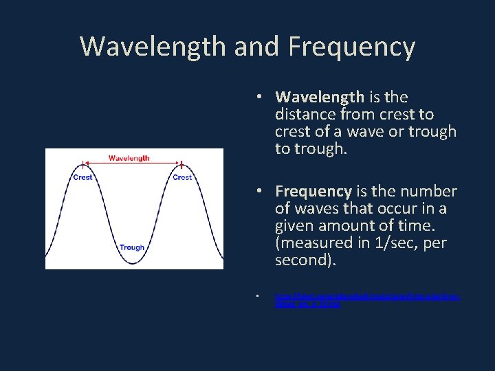 Wavelength and Frequency • Wavelength is the distance from crest to crest of a